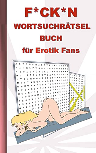 F*CK*N Wortsuchrätsel Buch für Erotik Fans: für Erwachsene; erotische und sexy Begriffe, Rätsel, Sex, Weihnachten, Ostern, Geburtstag, Geschenk, Aktivitätsbuch, Mitmachbuch