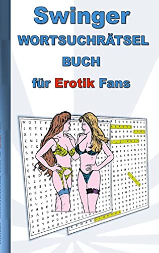 SWINGER Wortsuchrätsel Buch für EROTIK Fans: für Erwachsene; erotische und sexy Begriffe, Rätsel, Sex, Weihnachten, Ostern, Geburtstag, Geschenk, Aktivitätsbuch, Mitmachbuch SWINGER Wortsuchrätsel Buch für EROTIK Fans: für Erwachsene; erotische und sexy Begriffe, Rätsel, Sex, Weihnachten, Ostern, Geburtstag, Geschenk, Aktivitätsbuch, Mitmachbuch