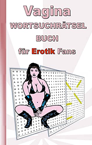 VAGINA Wortsuchrätsel Buch für EROTIK Fans: für Erwachsene; erotische und sexy Begriffe, Rätsel, Sex, Weihnachten, Ostern, Geburtstag, Geschenk, Aktivitätsbuch, Mitmachbuch