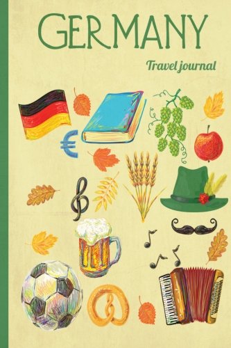 Germany Travel journal: Wanderlust Journals von CreateSpace Independent Publishing Platform