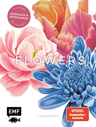 Flowers mit Lana: Ausmalen und entspannen mit Lanaarts23: Traumhafte Blütenmotive – Mit kolorierten Vorlagen und Technik-Tipps vom Profi von Edition Michael Fischer / EMF Verlag