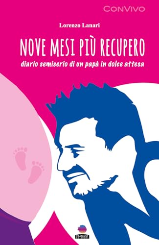 Nove mesi più recupero. Diario semiserio di un papà in dolce attesa (ConVivo) von Albeggi
