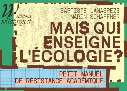 Mais qui enseigne l'écologie ? - Petit manuel de résistance: Petit manuel de résistance académique von WILDPROJECT