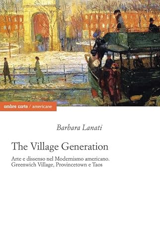 The village generation. Arte e dissenso nel Modernismo americano. Greenwich Village, Provincentown e Taos (Americane) von Ombre Corte