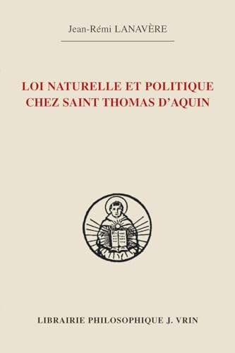 La Loi Naturelle Et Politique Chez Saint Thomas D'aquin (Bibliotheque Thomiste) von Librairie Philosophique J. Vrin
