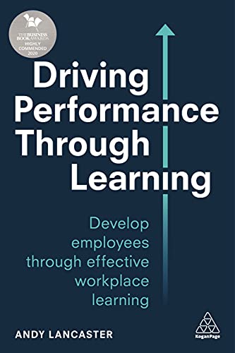 Driving Performance through Learning: Develop Employees through Effective Workplace Learning von Kogan Page