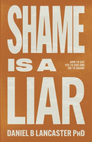Shame is a Liar: Say Yes to God and No to Shame (Christian Self Help Guides)