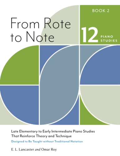 From Rote to Note, Book 2: Late Elementary to Early Intermediate Piano Studies That Reinforce Theory and Technique Designed to Be Taught without Traditional Notation