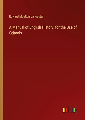 A Manual of English History, for the Use of Schools von Outlook Verlag