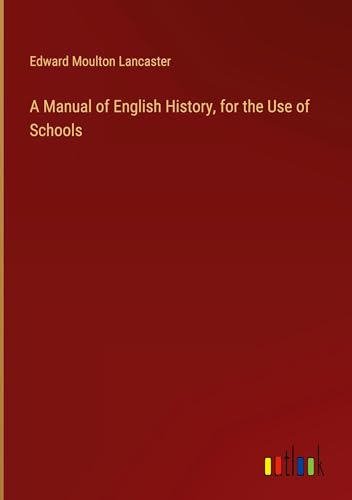 A Manual of English History, for the Use of Schools von Outlook Verlag