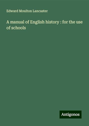 A manual of English history : for the use of schools von Antigonos Verlag