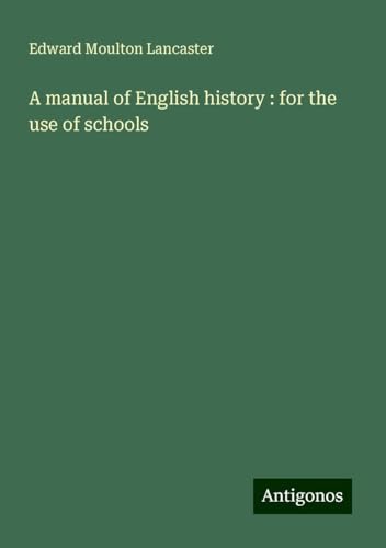 A manual of English history : for the use of schools von Antigonos Verlag