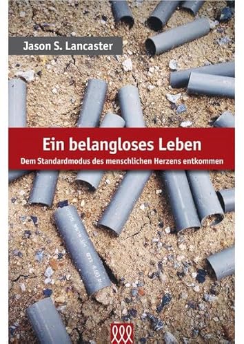 Ein belangloses Leben: Dem Standardmodus des menschlichen Herzens entkommen
