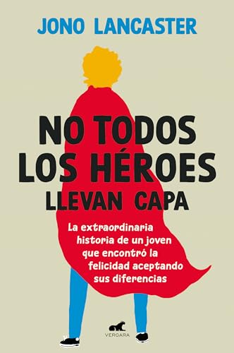 No todos los héroes llevan capa: La extraordinaria historia de un joven que encontró la felicidad aceptando sus diferencias (Vergara) von Vergara