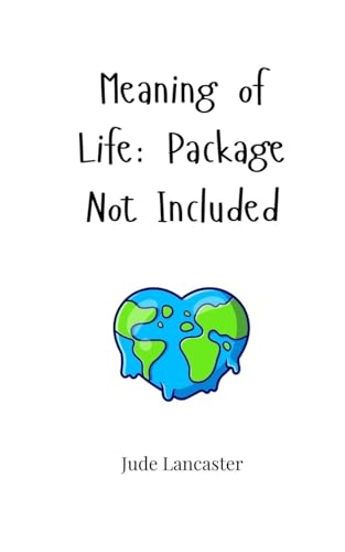 Meaning of Life: Package Not Included von Creative Arts Management Publishing