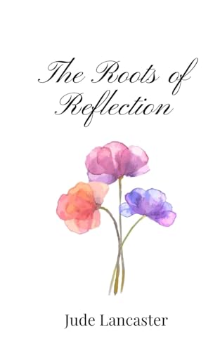 The Roots of Reflection von Creative Arts Management Publishing