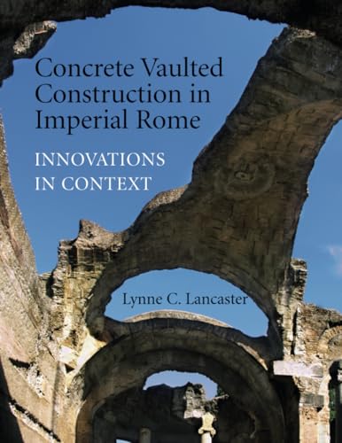 Concrete Vaulted Construction in Imperial Rome-FTPB for Pre-Syndicate Meeting Only: Innovations in Context von Cambridge University Press