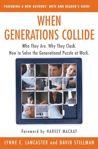 When Generations Collide: Who They Are. Why They Clash. How to Solve the Generational Puzzle at Work