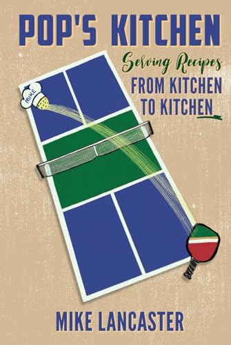 Pop's Kitchen: Serving Recipes From Kitchen To Kitchen
