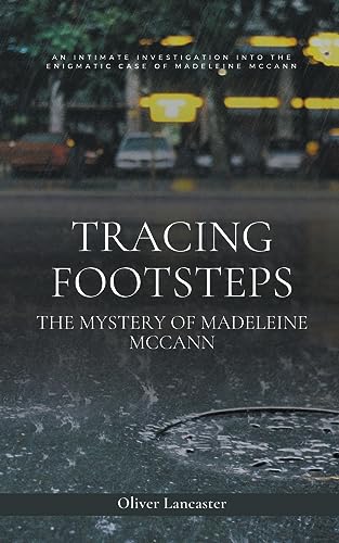 Tracing Footsteps: The Mystery of Madeleine McCann von Oliver Lancaster