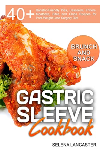 Gastric Sleeve Cookbook: BUNCH and SNACK – 40+ Bariatric-Friendly Pies, Casserole, Fritters, Meatballs, Bites and Chips Recipes for Post-Weight Loss ... Diet (Effortless Bariatric Cookbook, Band 5)