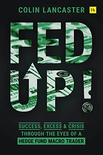 Fed Up!: Success, Excess and Crisis Through the Eyes of a Hedge Fund Macro Trader von Harriman House
