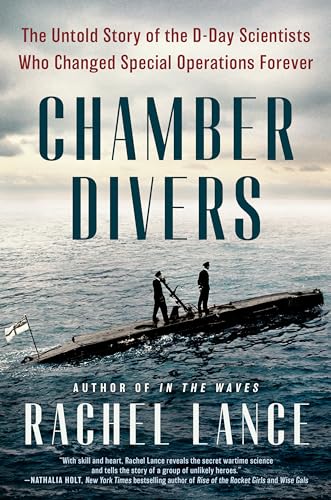 Chamber Divers: The Untold Story of the D-Day Scientists Who Changed Special Operations Forever