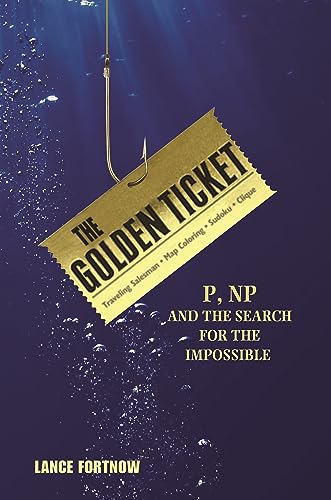 Golden Ticket: P, NP, and the Search for the Impossible von Princeton University Press