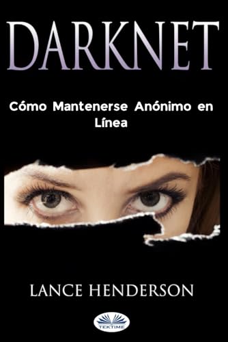 Darknet: Cómo Mantenerse Anónimo en Línea von Tektime