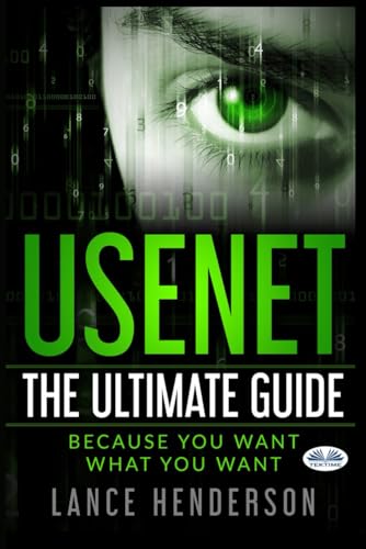 Usenet: The Ultimate Guide: Because You Want What You Want von Tektime