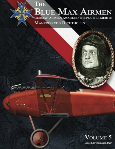The Blue Max Airmen Volume 5: German Airmen Awarded the Pour le Mérite: Manfred von Richthofen von Aeronaut Books