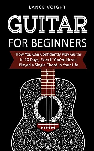 Guitar for Beginners: How You Can Confidently Play Guitar In 10 Days, Even If You've Never Played a Single Chord In Your Life Guitar for Beginners: How You Can Confidently Play Guitar In 10 Days, Even If You've Never Played a Single Chord In Your Life von CREATESPACE