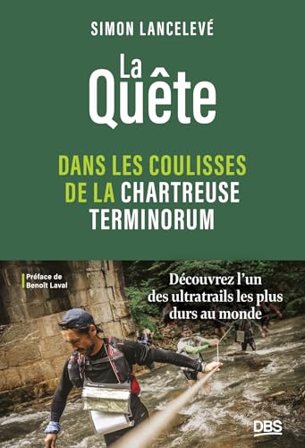 La quête - Dans les coulisses de la Chartreuse Terminorum: Découvrez l’un des ultratrails les plus durs au monde von DE BOECK SUP