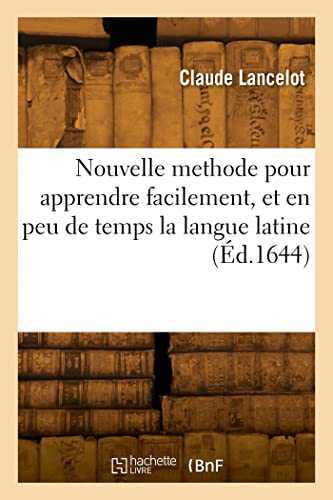 Nouvelle methode pour apprendre facilement, et en peu de temps la langue latine von HACHETTE BNF