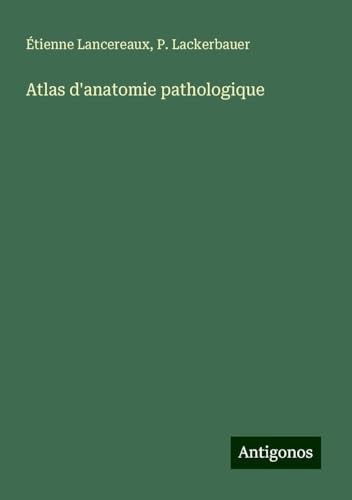 Atlas d'anatomie pathologique von Antigonos Verlag