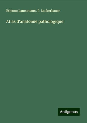 Atlas d'anatomie pathologique von Antigonos Verlag