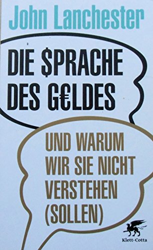 Die Sprache des Geldes: und warum wir sie nicht verstehen (sollen)