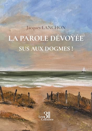 La parole dévoyée - Sus aux dogmes ! von Les trois colonnes
