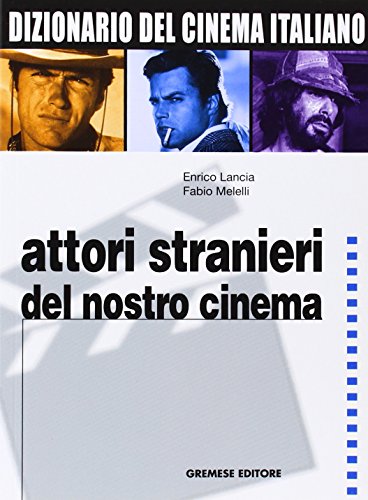 Dizionario del cinema italiano. Attori stranieri del nostro cinema (Vol. 4)