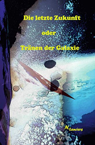 Die letzte Zukunft oder Tränen der Galaxie von Neopubli GmbH