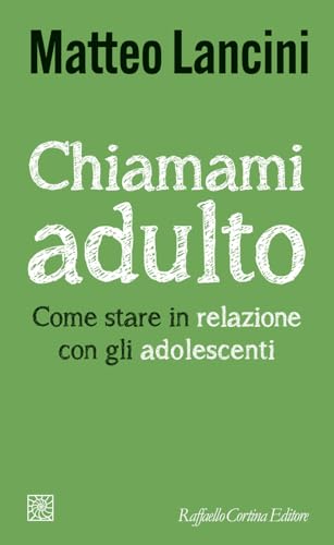 Chiamami adulto. Come stare in relazione con gli adolescenti (Temi) von Raffaello Cortina Editore