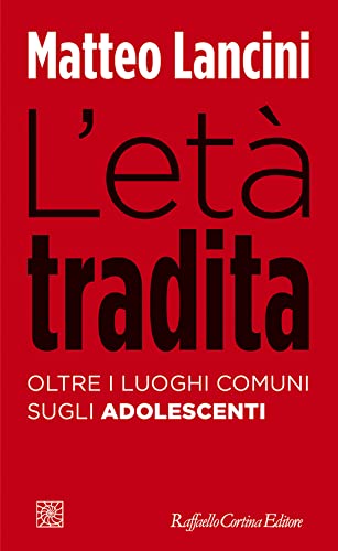 L'età tradita. Oltre i luoghi comuni sugli adolescenti (Temi)