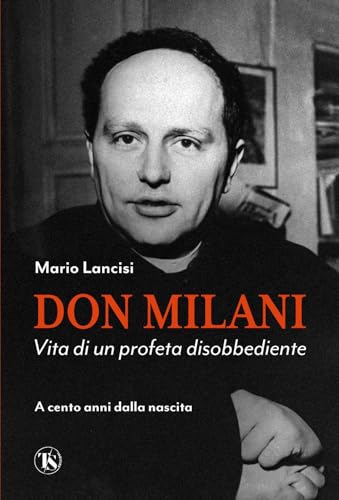 Don Milani. Vita di un profeta disobbediente. A cento anni dalla nascita Don Milani. Vita di un profeta disobbediente. A cento anni dalla nascita von TS - Terra Santa