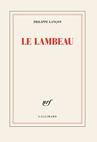 Le Lambeau: Prix Femina 2018, Prix des Prix 2018 et Prix du Roman News 2018 (Nrf) von GALLIMARD
