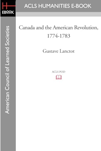 Canada and the American Revolution, 1774-1783 Canada and the American Revolution, 1774-1783 von ACLS History E-Book Project