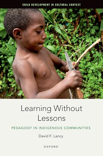 Learning Without Lessons: Pedagogy in Indigenous Communities (Child Development in Cultural Context) von Oxford University Press Inc