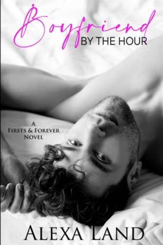 Boyfriend by the Hour (Firsts and Forever Stories, Band 9) von Independently published