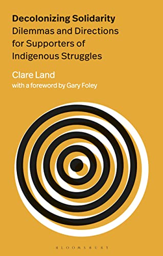 Decolonizing Solidarity: Dilemmas and Directions for Supporters of Indigenous Struggles von Bloomsbury Academic