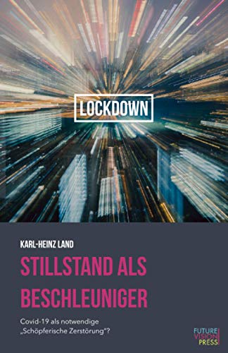 Stillstand als Beschleuniger: Covid-19 als notwendige "Schöpferische Zerstörung"? von Future Vision Press