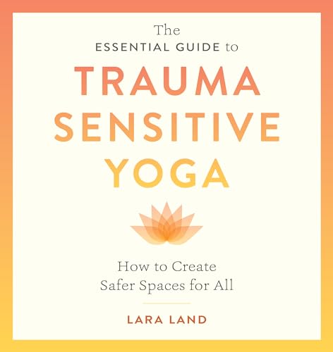 The Essential Guide to Trauma Sensitive Yoga: How to Create Safer Spaces for All von Shambhala